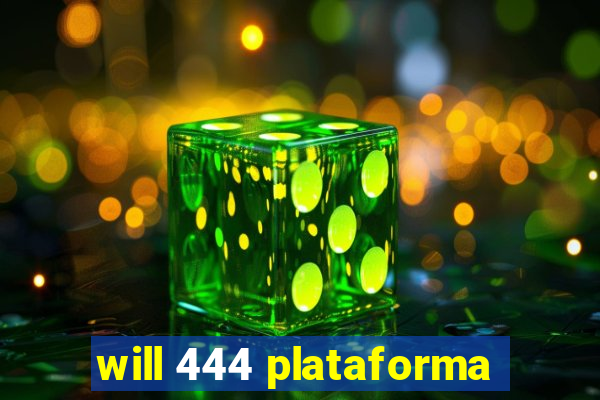 will 444 plataforma